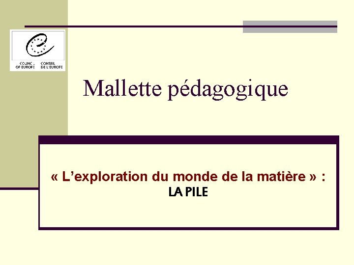 Mallette pédagogique « L’exploration du monde de la matière » : LA PILE 