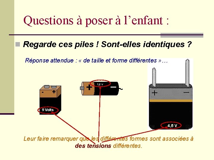 Questions à poser à l’enfant : n Regarde ces piles ! Sont-elles identiques ?