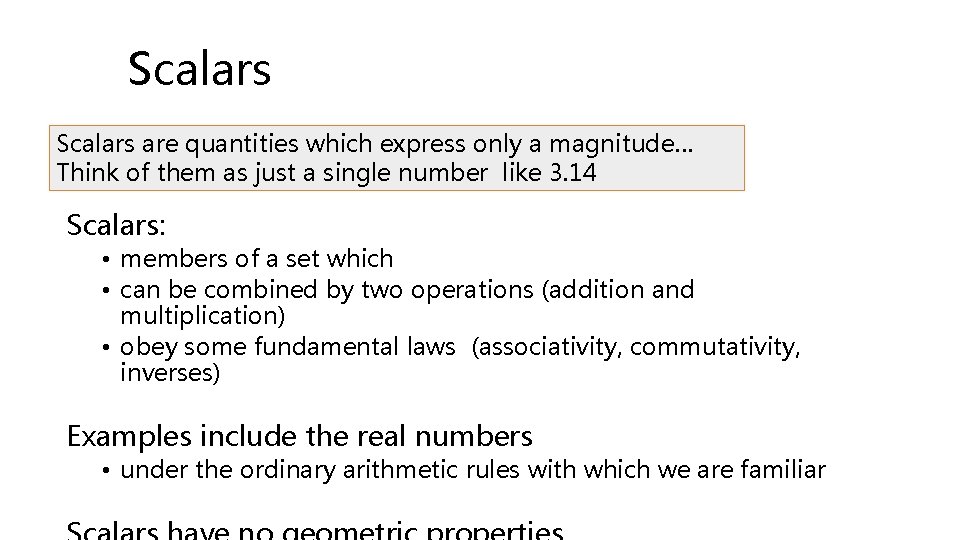 Scalars are quantities which express only a magnitude… Think of them as just a