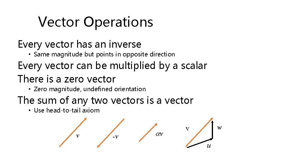 Vector Operations Every vector has an inverse • Same magnitude but points in opposite