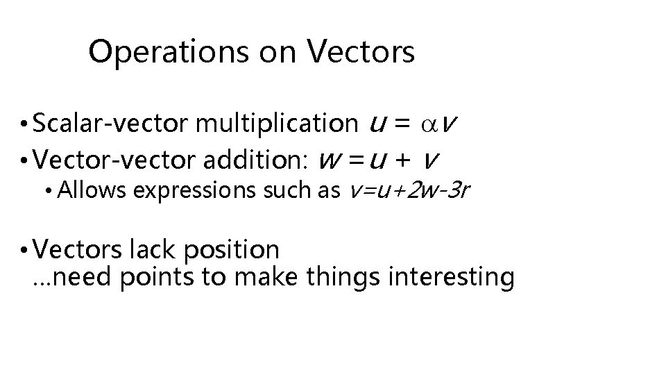 Operations on Vectors • Scalar-vector multiplication u = v • Vector-vector addition: w =u