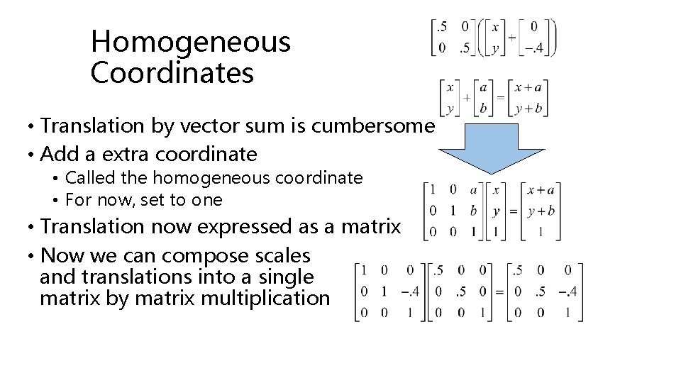 Homogeneous Coordinates • Translation by vector sum is cumbersome • Add a extra coordinate