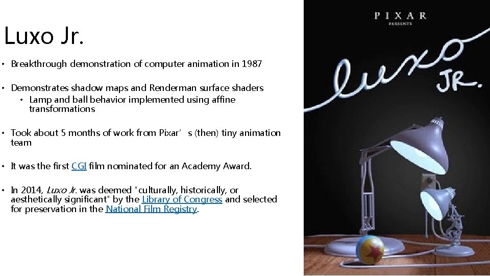 Luxo Jr. • Breakthrough demonstration of computer animation in 1987 • Demonstrates shadow maps