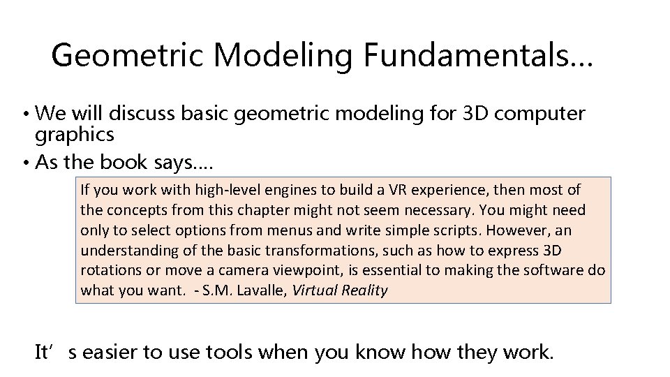Geometric Modeling Fundamentals… • We will discuss basic geometric modeling for 3 D computer