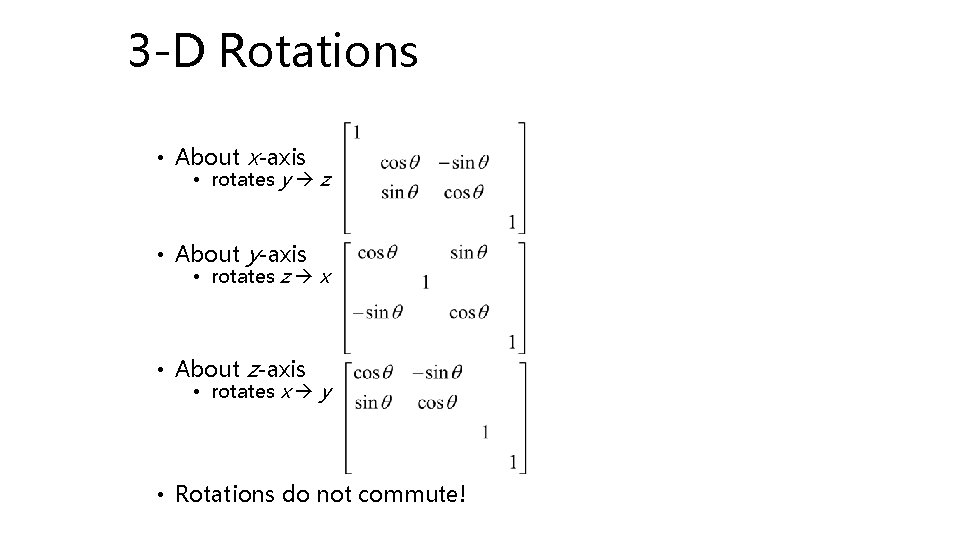 3 -D Rotations • About x-axis • rotates y z • About y-axis •