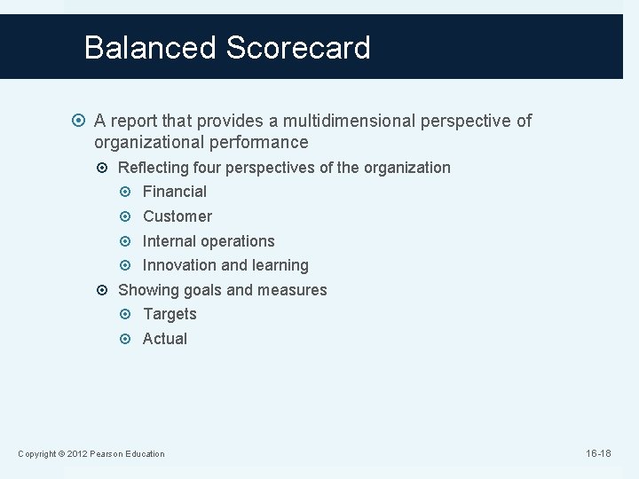 Balanced Scorecard A report that provides a multidimensional perspective of organizational performance Reflecting four