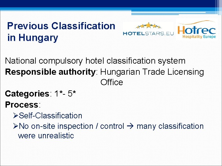 Previous Classification in Hungary National compulsory hotel classification system Responsible authority: Hungarian Trade Licensing