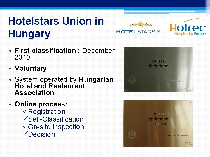 Hotelstars Union in Hungary • First classification : December 2010 • Voluntary • System