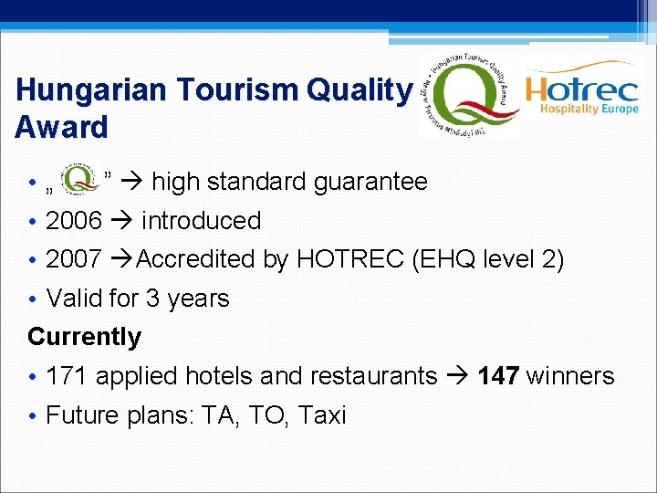 Hungarian Tourism Quality Award • „ ” high standard guarantee • 2006 introduced •