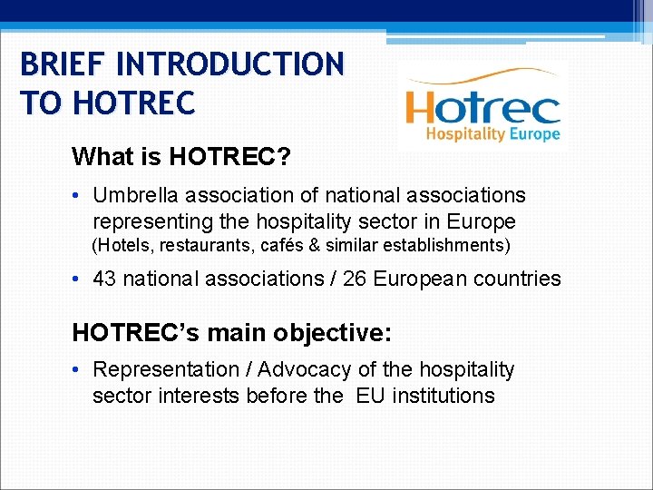 BRIEF INTRODUCTION TO HOTREC What is HOTREC? • Umbrella association of national associations representing