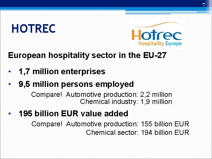 7 HOTREC European hospitality sector in the EU-27 • 1, 7 million enterprises •