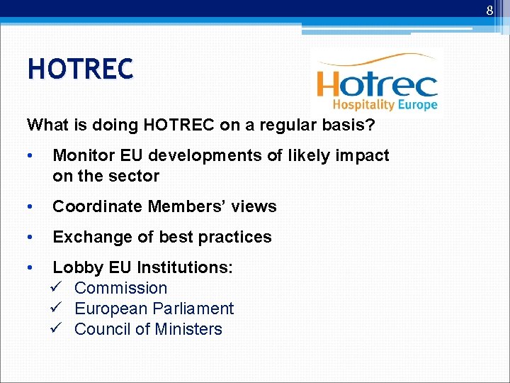 8 HOTREC What is doing HOTREC on a regular basis? • Monitor EU developments