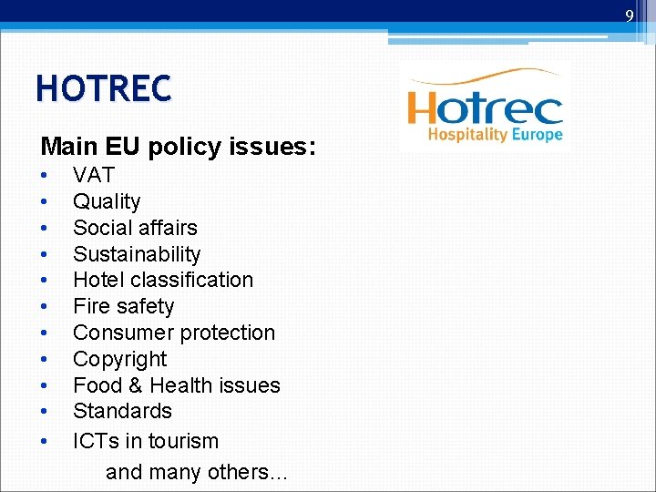 9 HOTREC Main EU policy issues: • • • VAT Quality Social affairs Sustainability