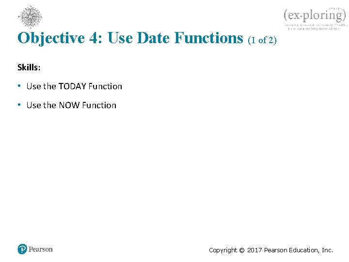 Objective 4: Use Date Functions (1 of 2) Skills: • Use the TODAY Function