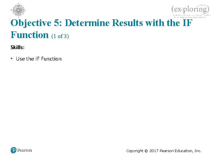 Objective 5: Determine Results with the IF Function (1 of 3) Skills: • Use