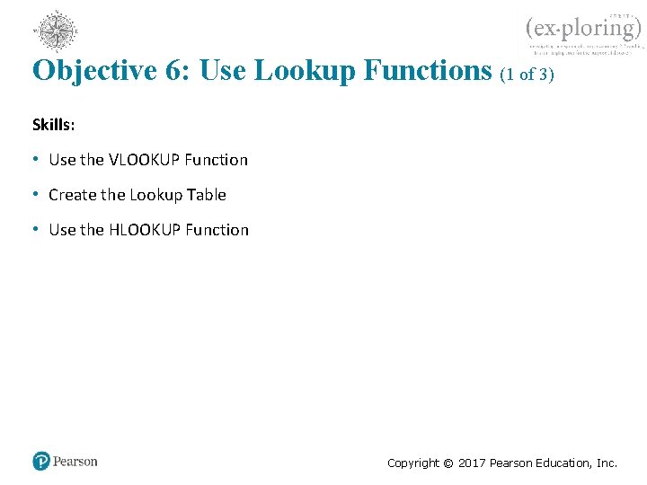 Objective 6: Use Lookup Functions (1 of 3) Skills: • Use the VLOOKUP Function