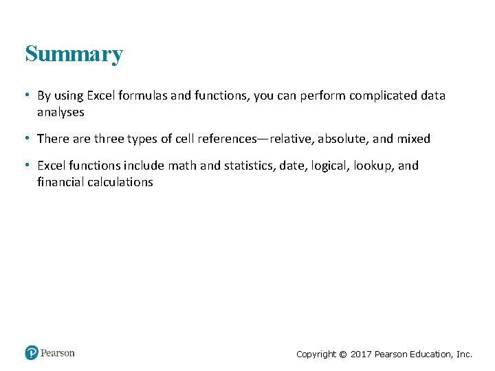 Summary • By using Excel formulas and functions, you can perform complicated data analyses