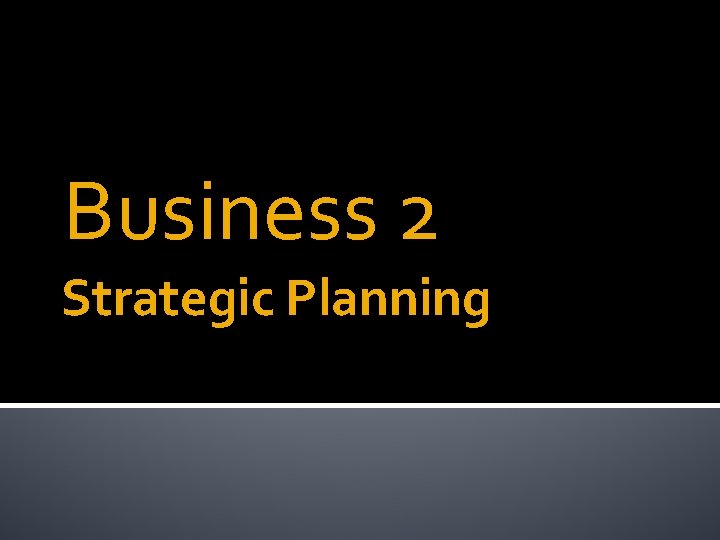 Business 2 Strategic Planning 