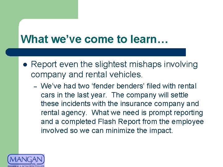 What we’ve come to learn… l Report even the slightest mishaps involving company and