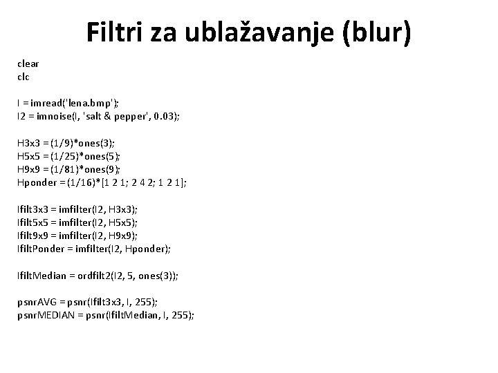 Filtri za ublažavanje (blur) clear clc I = imread('lena. bmp'); I 2 = imnoise(I,