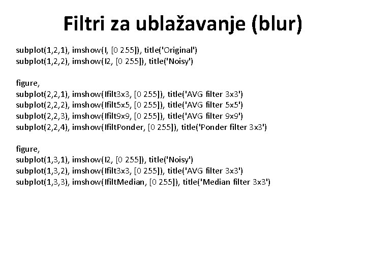 Filtri za ublažavanje (blur) subplot(1, 2, 1), imshow(I, [0 255]), title('Original') subplot(1, 2, 2),