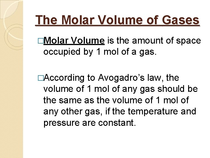 The Molar Volume of Gases �Molar Volume is the amount of space occupied by