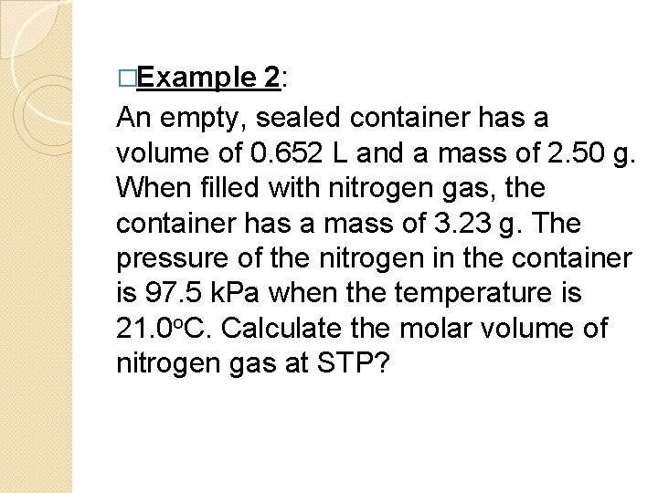 �Example 2: An empty, sealed container has a volume of 0. 652 L and