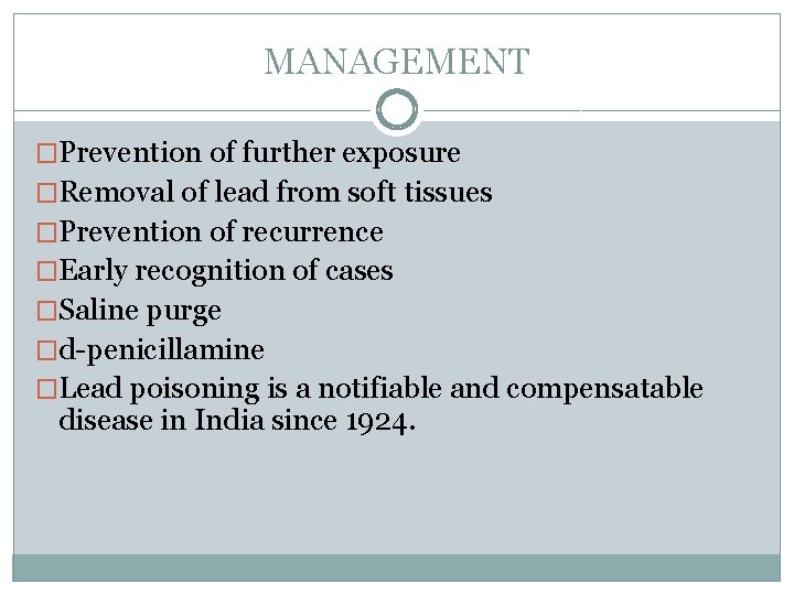 MANAGEMENT �Prevention of further exposure �Removal of lead from soft tissues �Prevention of recurrence