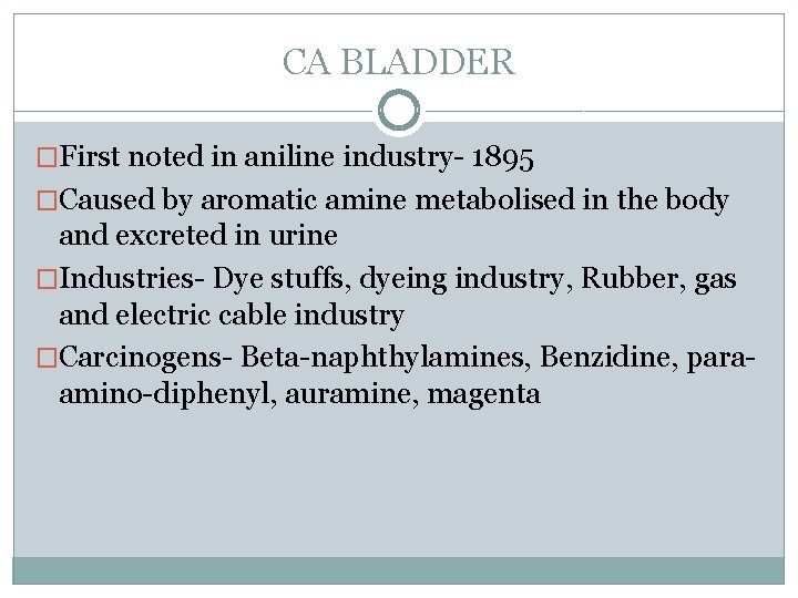 CA BLADDER �First noted in aniline industry- 1895 �Caused by aromatic amine metabolised in