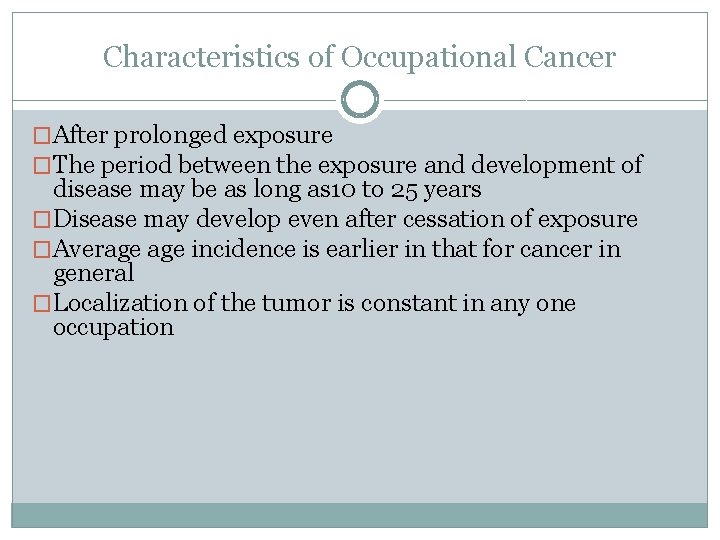 Characteristics of Occupational Cancer �After prolonged exposure �The period between the exposure and development