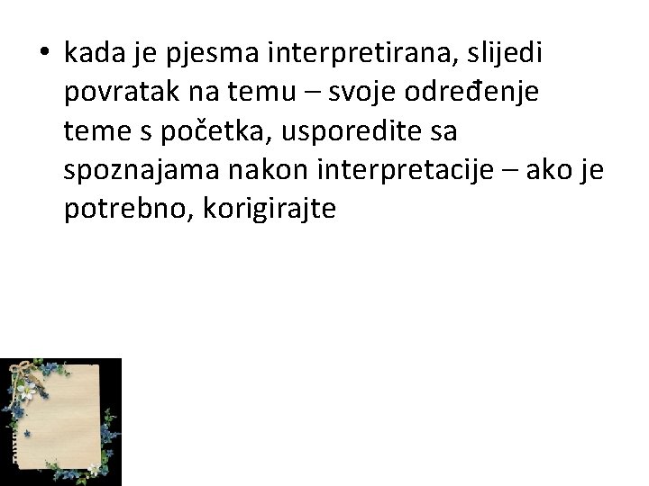  • kada je pjesma interpretirana, slijedi povratak na temu – svoje određenje teme