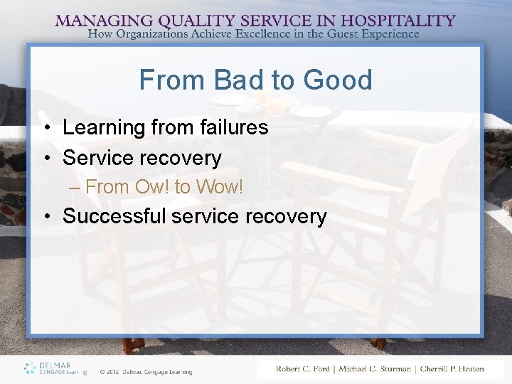 From Bad to Good • Learning from failures • Service recovery – From Ow!