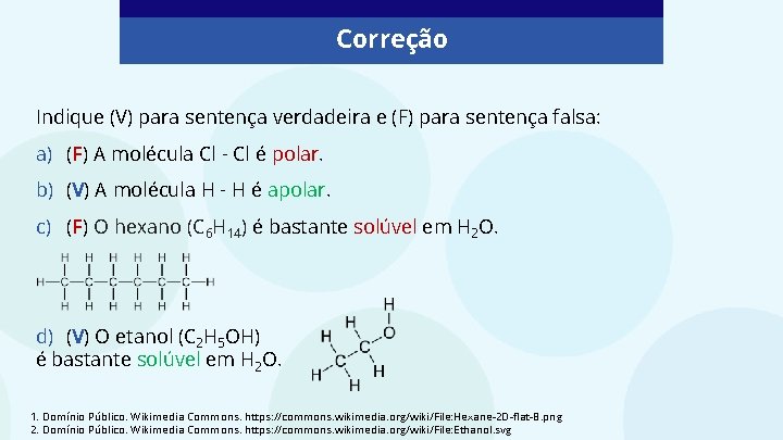 Correção Indique (V) para sentença verdadeira e (F) para sentença falsa: a) (F) A