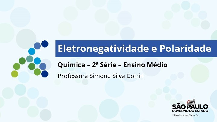 Eletronegatividade e Polaridade Química – 2ª Série – Ensino Médio Professora Simone Silva Cotrin