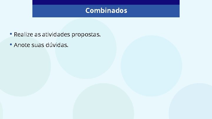 Combinados • Realize as atividades propostas. • Anote suas dúvidas. 