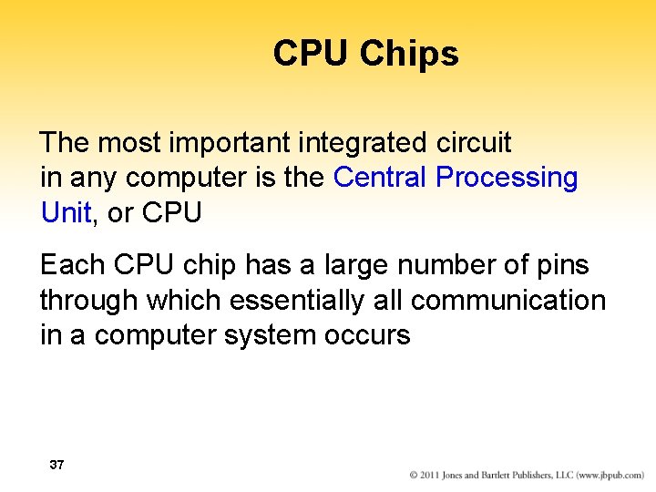 CPU Chips The most important integrated circuit in any computer is the Central Processing