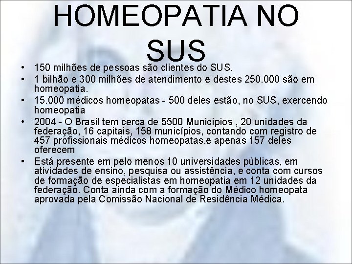 HOMEOPATIA NO SUS • 150 milhões de pessoas são clientes do SUS. • 1