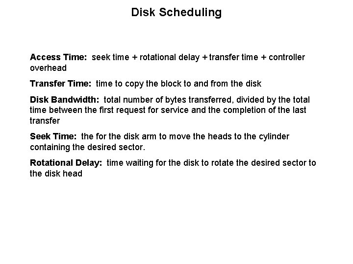 Disk Scheduling Access Time: seek time + rotational delay + transfer time + controller