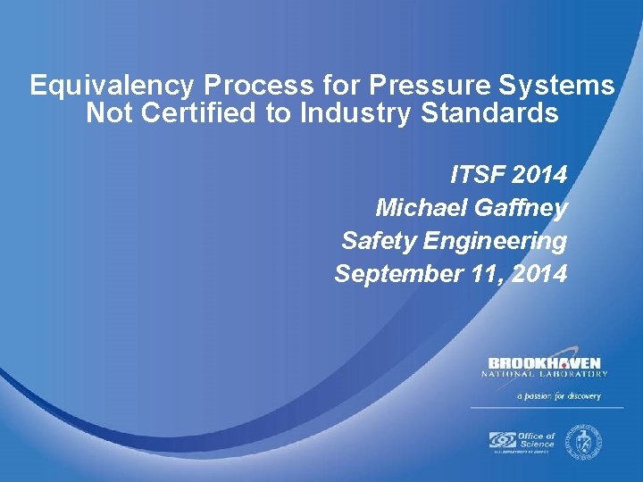 Equivalency Process for Pressure Systems Not Certified to Industry Standards ITSF 2014 Michael Gaffney