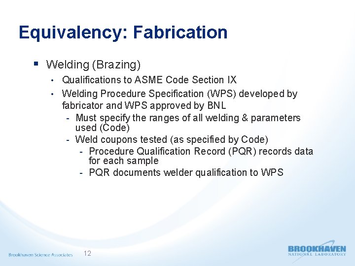 Equivalency: Fabrication § Welding (Brazing) • Qualifications to ASME Code Section IX • Welding