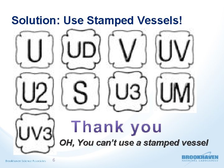 Solution: Use Stamped Vessels! OH, You can’t use a stamped vessel 6 