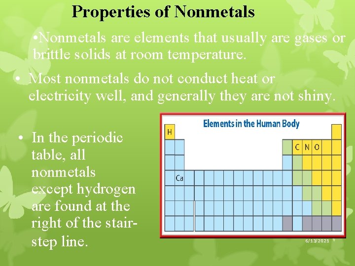 Properties of Nonmetals • Nonmetals are elements that usually are gases or brittle solids