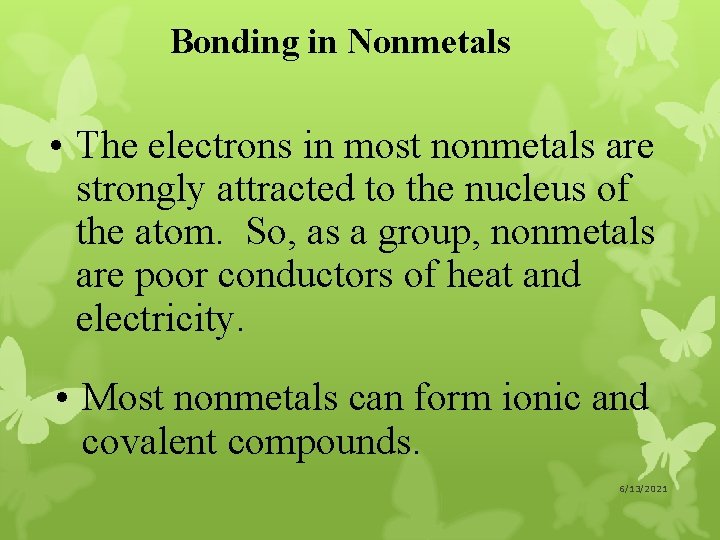 Bonding in Nonmetals • The electrons in most nonmetals are strongly attracted to the