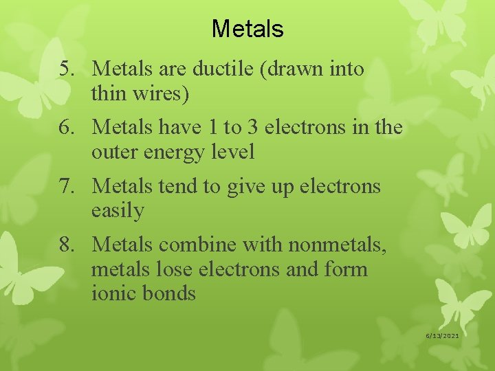 Metals 5. Metals are ductile (drawn into thin wires) 6. Metals have 1 to