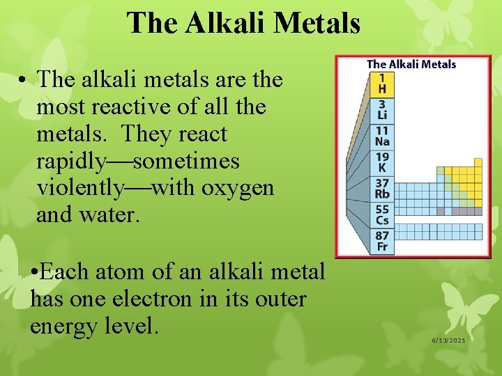 The Alkali Metals • The alkali metals are the most reactive of all the