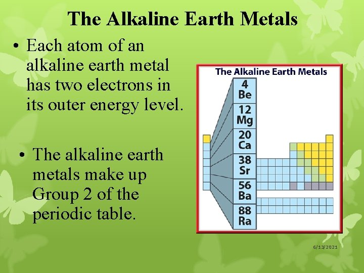 The Alkaline Earth Metals • Each atom of an alkaline earth metal has two