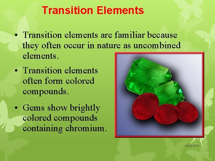 Transition Elements • Transition elements are familiar because they often occur in nature as