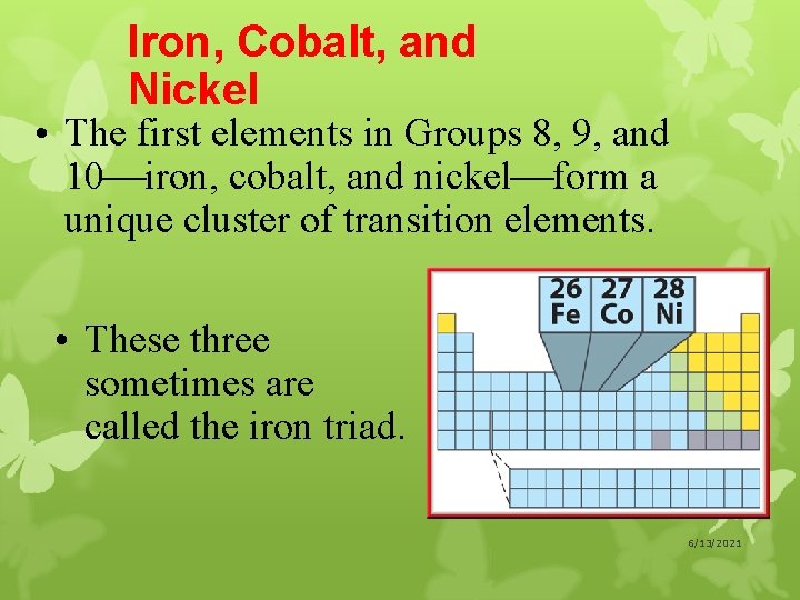 Iron, Cobalt, and Nickel • The first elements in Groups 8, 9, and 10