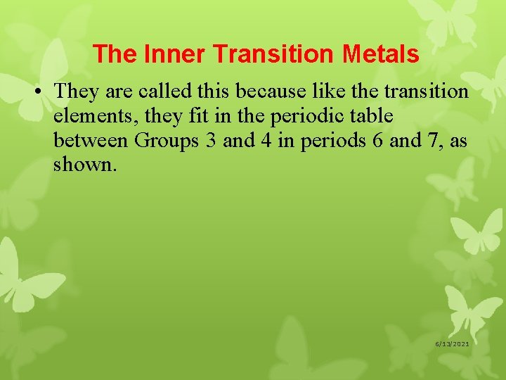 The Inner Transition Metals • They are called this because like the transition elements,