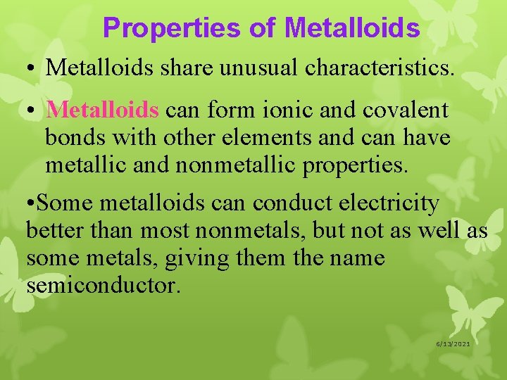 Properties of Metalloids • Metalloids share unusual characteristics. • Metalloids can form ionic and